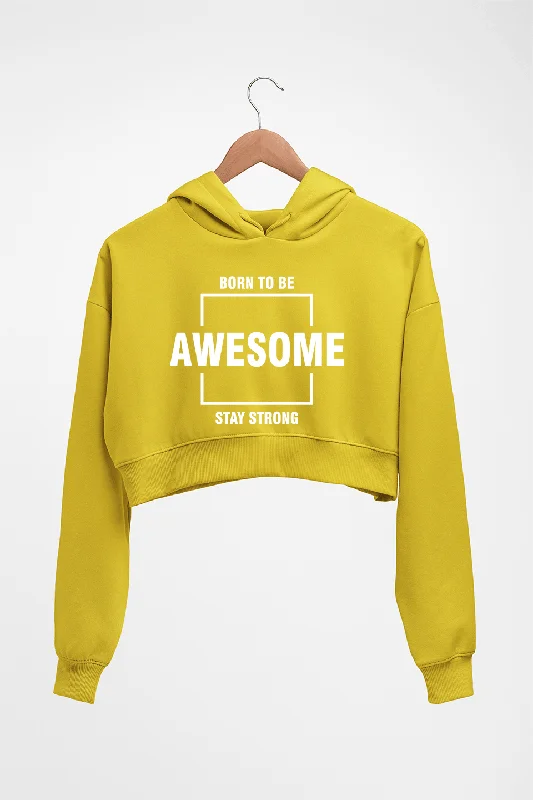 Born to be awsome Stay Strong Crop HOODIE FOR WOMEN Hoodie with Hem Raw Edge Edgy Unfinished